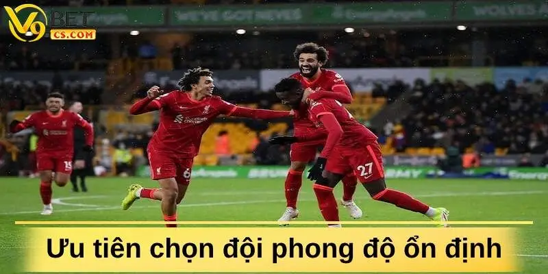 Cược kèo châu Á, bạn hãy ưu tiên đội bóng có phong độ ổn định 
