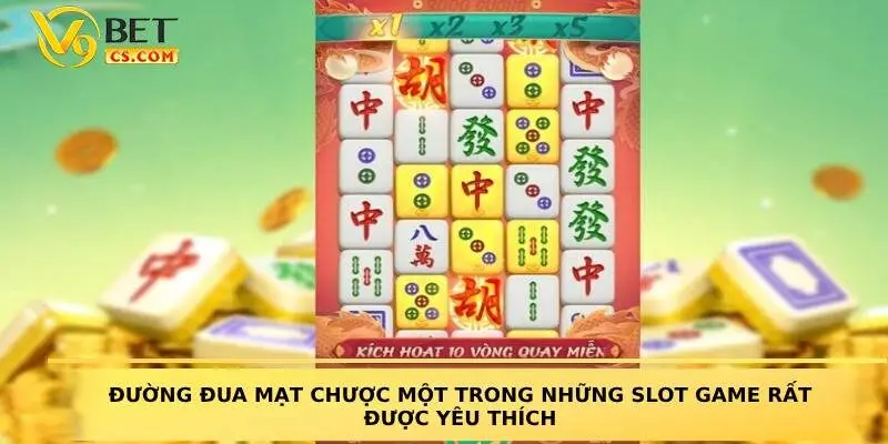 Đường Đua Mạt Chược một trong những slot game rất được yêu thích