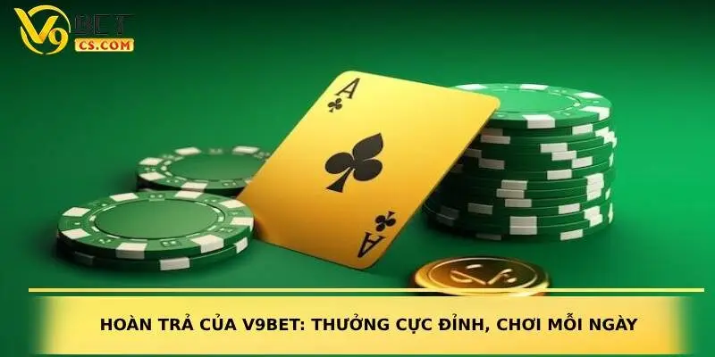 Hoàn trả của V9bet: Thưởng cực đỉnh, chơi mỗi ngày