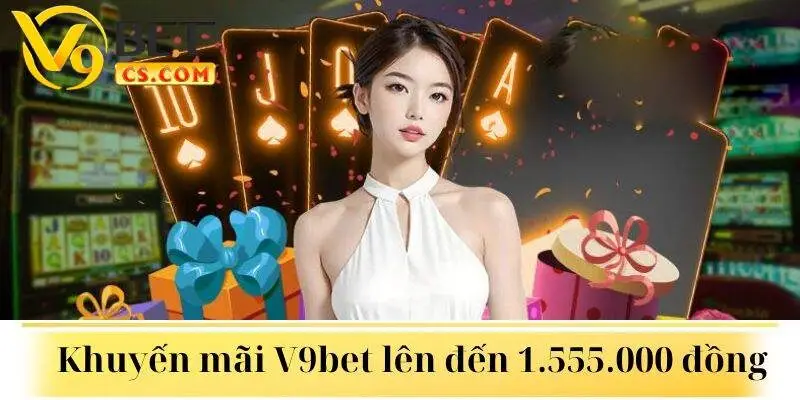 Khuyến mãi cho thành viên mới V9bet lên đến 1.555.000 đồng