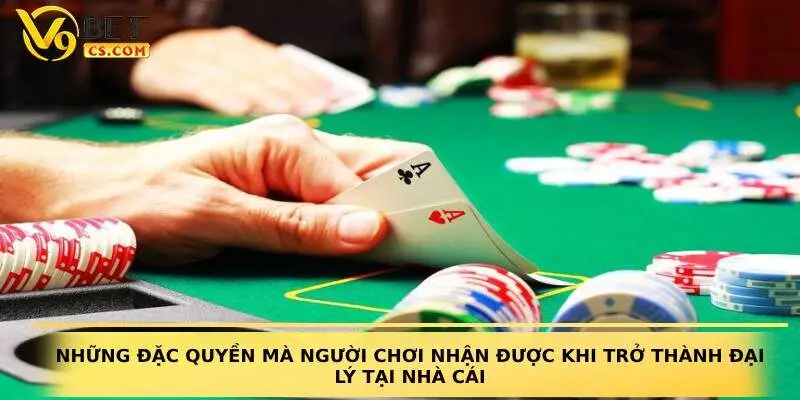 Những đặc quyền mà người chơi nhận được khi trở thành đại lý tại nhà cái