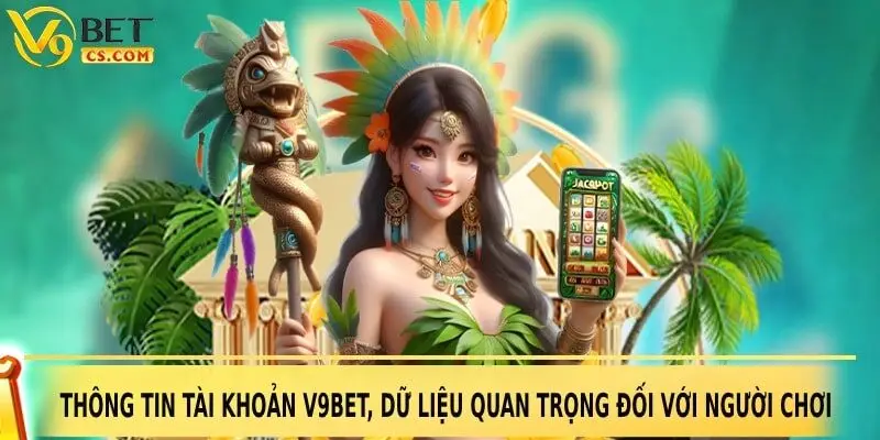 Thông tin tài khoản V9bet, dữ liệu quan trọng đối với người chơi