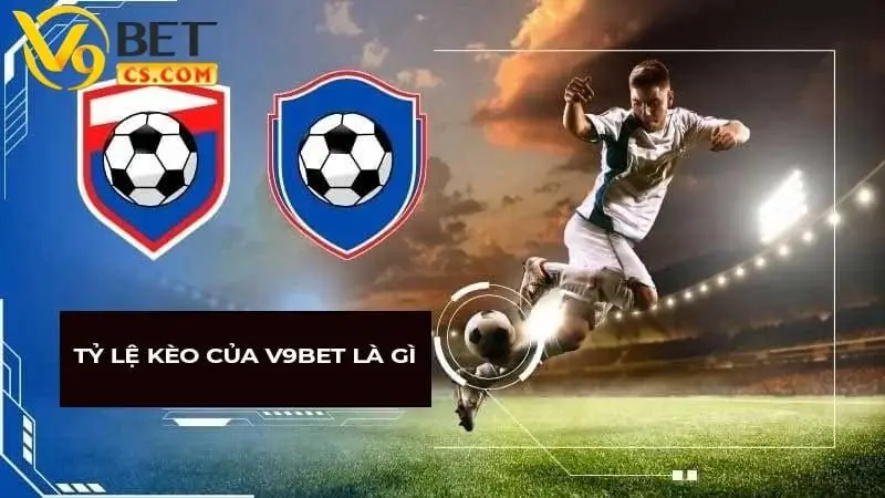 Tỷ lệ kèo của V9bet là gì?